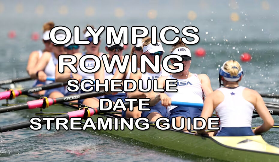 olympics rowing schedule date live stream