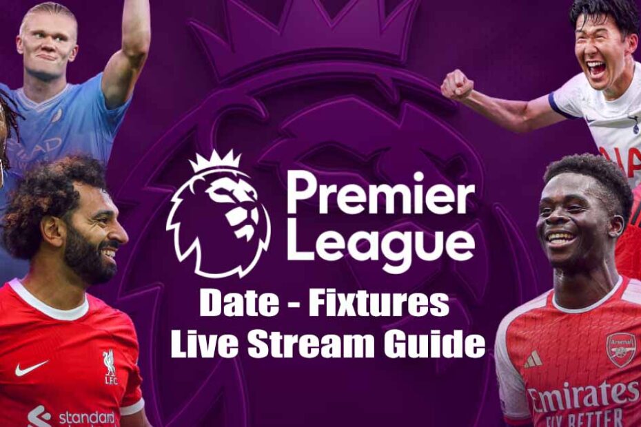 premier league start date fixtures live stream